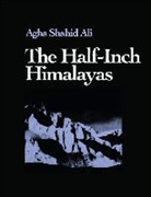 Agha Shahid Ali - The Half-Inch Himalayas