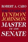 Robert A Caro, Robert A. Caro - Master of the Senate