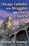 Andrew M. Greeley, Robert J. Haggerty, Haggerty Robert J. - Chicago Catholics and the Struggles Within Their Church