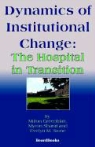 Milton Greenblatt, Myron R. Sharaf, Evelyn M. Stone - Dynamics of Institutional Change: The Hospital in Transition