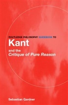 Sebastian Gardner, Gardner Sebastian - Kant And The Critique Of Pure Reason