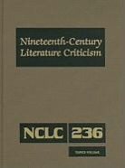 Kathy D. Darrow - Nineteenth-Century Literature Criticism, Volume 236: Criticism of Various Topics in Nineteenth-Century Literature, Including Literary and Critical Mov
