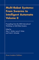 Lynn E Parker, Lynne E Parker, Frank E Schneider, Lynne E. Parker, Frank E. Schneider, Alan C. Schultz - Multi-Robot Systems: From Swarms to Intelligent Automata, Volume II