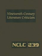 Kathy D. Darrow - Nineteenth-Century Literature Criticism, Volume 239: Criticism of the Works of Novelists, Philosophers, and Other Creative Writers Who Died Between 18