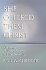 Paul W Chilcote, Paul W. Chilcote, Paul Wesley Chilcote - She Offered Them Christ