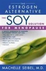 Machelle Seibel, Machelle M. Seibel - The Soy Solution for Menopause: The Estr