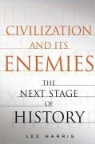Lee Harris - Civilization and Its Enemies