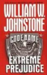 William W. Johnstone - Code Name Extreme Prejudice
