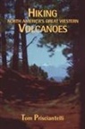 Tom Prisciantelli - Hiking North America's Great Western Volcanoes