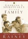 Barbara Rainey, Dennis Rainey - Growing a Spiritually Strong Family