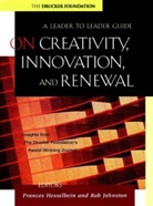 Drucker Foundat, Frances Hesselbein, Frances (The Peter F. Drucker Foundati Hesselbein, Frances (The Peter F. Drucker Foundation for Nonprofit Management Hesselbein, Frances Johnston Hesselbein, Rob Johnston... - On Creativity, Innovation and Renewal