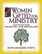 Elmer Towns, Elmer L. Towns, Ruth Towns, Ruth Towns Towns - Women Gifted for Ministry