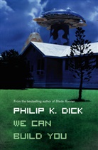 Philip K Dick, Philip K. Dick - We Can Build You