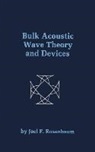 Joel Rosenbaum - Bulk Acoustic Wave Theory and Devices