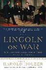 Harold Holzer, Harold (EDT) Holzer, Abraham Lincoln, Harold Holzer - Lincoln on War