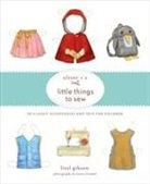 Liesl Gibson, Gretchen Hirsch, Inc. (COR)/ Gibson Liesl and Company, Liesl and Company Inc, Dan Andreasen, Laurie Frankel - Oliver + S Little Things to Sew