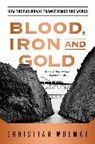Christian Wolmar - Blood, Iron, and Gold