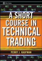 Kaufman, Perry J Kaufman, Perry J. Kaufman, Perry J. (Baruch College) Kaufman, Pj Kaufman - Short Course in Technical Trading