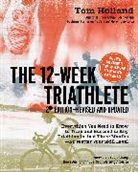 Tom Holland - 12 Week Triathlete, 2nd Edition-Revised and Updated