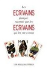 Charles Dantzig - Les Ecrivains Francais Racontes Par les Ecrivains Qui les Ont Connus