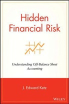 Ketz, J Edward Ketz, J. E. Ketz, J. Edward Ketz, J. Edward (The Smeal College of Business At Ketz, J.edward Ketz... - Hidden Financial Risk