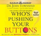 John Townsend - Who's Pushing Your Buttons?: Handling the Difficult People in Your Life (Audio book)