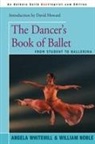 William Noble, Angela Whitehill - The Dancer's Book of Ballet