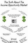 William Fischer - The Truth about the Income Opportunity Market