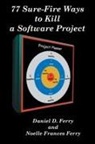 Daniel D. Ferry, Noelle Frances Ferry - 77 Sure-Fire Ways to Kill a Software Project