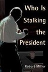 Robert Miller - Who is Stalking the President