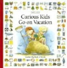 Heloise Antoine, Heloise Antolne, Ingrid Godon - Curious Kids Go on Vacation