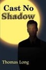 Thomas Long - Cast No Shadow