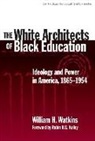 William H Watkins, William H. Watkins, William Ayers, Therese Quinn - The White Architects of Black Education