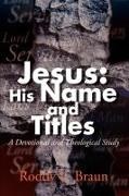 Roddy L. Braun - Jesus - His Name and Titles: A Devotional and Theological Study