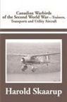 Harold A. Skaarup - Canadian Warbirds of the Second World War Trainers, Transports and Utility Aircraft