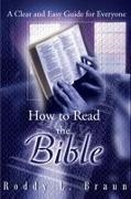 Roddy L. Braun - How to Read the Bible - A Clear and Easy Guide for Everyone