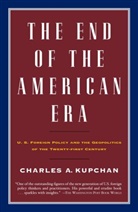 Charles Kupchan, Charles A. Kupchan - The End of the American Era