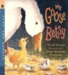 John Bendall-Brunello, Trudi Braun, Trudi/ Bendall-Brunello Braun, John Bendall-Brunello - My Goose Betsy