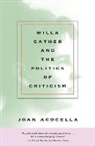 Acocella, Joan Acocella, Joan Ross Acocella - Willa Cather and the Politics of Criticism