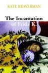 Kate Braverman - Incantation of Frida K.