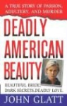 John Glatt - Deadly American Beauty