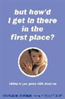Deborah Roffman, Deborah M. Roffman, Roffman Deborah - But How''d I Get in There in the First Place?