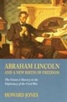 Howard Jones - Abraham Lincoln and a New Birth of Freedom
