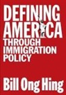 Bill Ong Hing, Bill Ong/ Romero Hing, Jo Carrillo, Darrell Y. Hamamoto, Rodolfo D. Torres, E. Frances White - Defining America Through Immigration Policy