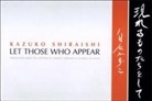 Samuel Grolmes, Samuel Shiraishi Grolmes, Kazuko Shiraishi, Kazuko Grolmes Shiraishi, Yumiko Tsumura - Let Those Who Appear