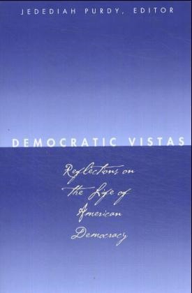 Jedediah Purdy, Jedediah Kronman Purdy, Jedediah S. Britton-Purdy, Cynthia Farrar,  Farrar Cynthia, Anthony T. Kronman... - Democratic Vistas - Reflections on the Life of American Democracy