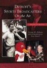 George B Eichorn, George B. Eichorn, Introduction by Ernie Harwell, Ernie Introduction by Harwell - Detroit's Sports Broadcasters