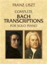 Franz Aliszt, Classical Piano Sheet Music, Franz Liszt - Complete Bach Transcriptions for Solo Piano