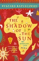 Klara Glowczewska, Ryszard Kapuscinski - The Shadow of the Sun