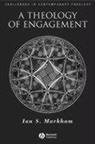 Markham, Ian S Markham, Ian S. Markham, Ian S. (Virginia Theological Seminary) Markham - Theology of Engagement